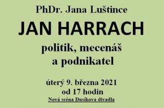 Jan Luštinec ve své přednášce představí politika, mecenáše a podnikatele Jana Harracha